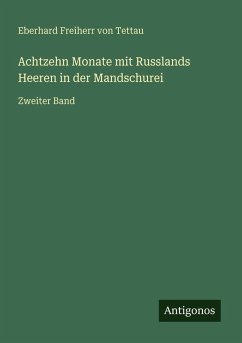 Achtzehn Monate mit Russlands Heeren in der Mandschurei - Tettau, Eberhard Freiherr von