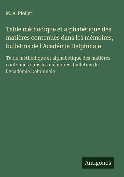 Table méthodique et alphabétique des matières contenues dans les mémoires, bulletins de l'Académie Delphinale