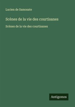 Scènes de la vie des courtisanes - Samosate, Lucien De Scènes de la vie des courtisanes - Samosate, Lucien De