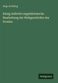 König Aelfred's angelsächsische Bearbeitung der Weltgeschichte des Orosius König Aelfred's angelsächsische Bearbeitung der Weltgeschichte des Orosius