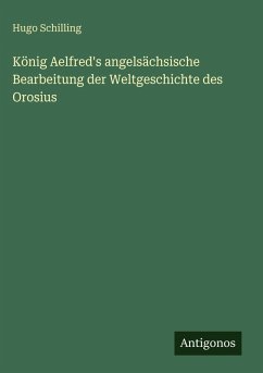 Cover König Aelfred's angelsächsische Bearbeitung der Weltgeschichte des Orosius