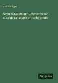 Acten zu Columbus' Geschichte von 1473 bis 1492: Eine kritische Studie