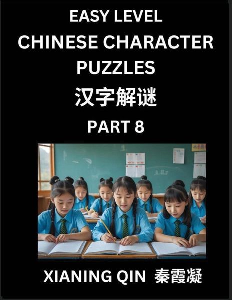 Chinese Lessons for Beginners (Volume 8)- Easy Brain Game and Activity Puzzles to Learn Mandarin Language With Simplified Chinese Characters, Kids, Teens, Young and Adults, HSK All Levels Chinese Lessons for Beginners (Volume 8)- Easy Brain Game and Activity Puzzles to Learn Mandarin Language With Simplified Chinese Characters, Kids, Teens, Young and Adults, HSK All Levels