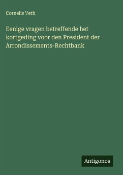 Eenige vragen betreffende het kortgeding voor den President der Arrondissements-Rechtbank - Veth, Cornelis