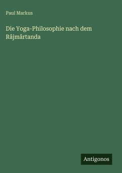 Die Yoga-Philosophie nach dem Râjmârtanda - Markus, Paul