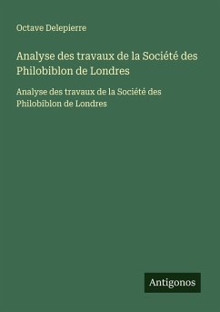 Analyse des travaux de la Société des Philobiblon de Londres - Delepierre, Octave