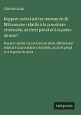 Rapport verbal sur les travaux de M. Mittermaier relatifs à la procédure criminelle, au droit pénal et à la peine de mort Rapport verbal sur les travaux de M. Mittermaier relatifs à la procédure criminelle, au droit pénal et à la peine de mort