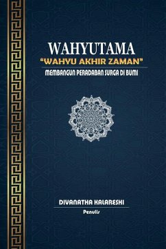 Wahyutama - Wahyu Akhir Zaman - Membangun Peradaban Surga di Bumi - Kalareshi, Divanatha Wahyutama - Wahyu Akhir Zaman - Membangun Peradaban Surga di Bumi - Kalareshi, Divanatha
