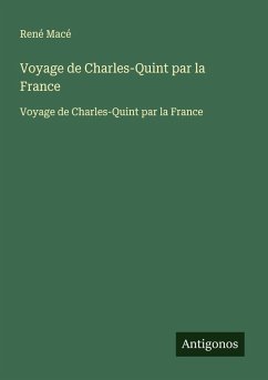 Voyage de Charles-Quint par la France - Macé, René