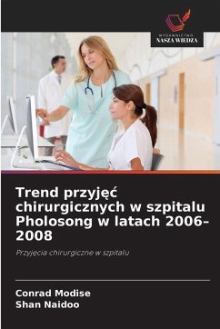 Trend przyj¿¿ chirurgicznych w szpitalu Pholosong w latach 2006-2008 - Modise, Conrad;Naidoo, Shan