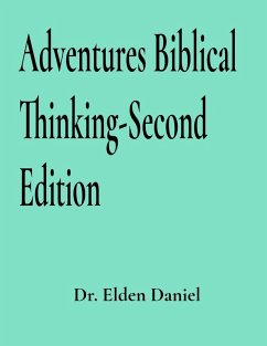Adventures in Biblical Thinking-Second Edition - Daniel, Elden Adventures in Biblical Thinking-Second Edition - Daniel, Elden