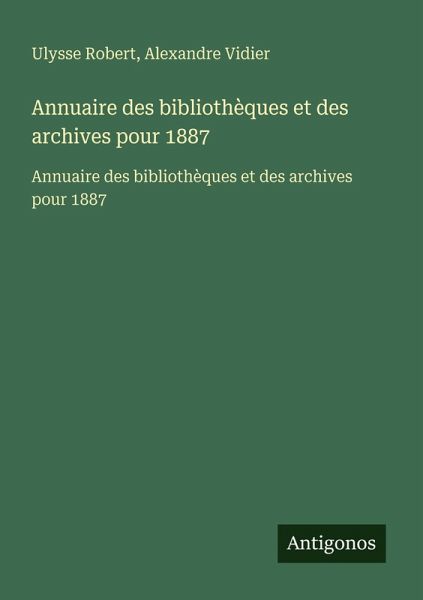 Annuaire des bibliothèques et des archives pour 1887 Annuaire des bibliothèques et des archives pour 1887