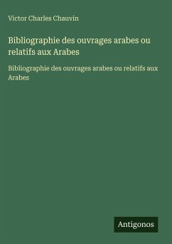 Cover Bibliographie des ouvrages arabes ou relatifs aux Arabes