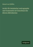 Archiv für lateinische Lexicographie und Grammatik mit Einschluss des älteren Mittellateins Archiv für lateinische Lexicographie und Grammatik mit Einschluss des älteren Mittellateins