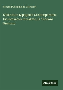 Littérature Espagnole Contemporaine: Un romancier moraliste, D. Teodoro Guerrero - Tréverret, Armand Germain de