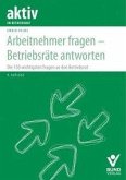 Arbeitnehmer fragen - Betriebsräte antworten Arbeitnehmer fragen - Betriebsräte antworten