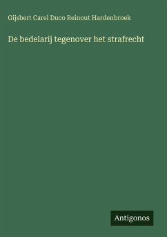 De bedelarij tegenover het strafrecht - Hardenbroek, Gijsbert Carel Duco Reinout