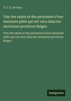 Cover Vies des saints et des personnes d'une éminente piété qui ont vécu dans les anciennes provinces Belges