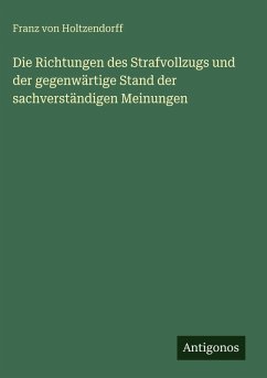 Die Richtungen des Strafvollzugs und der gegenwärtige Stand der sachverständigen Meinungen Cover Die Richtungen des Strafvollzugs und der gegenwärtige Stand der sachverständigen Meinungen