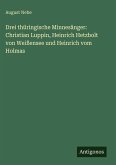 Drei thüringische Minnesänger: Christian Luppin, Heinrich Hetzbolt von Weißensee und Heinrich vom Holmas Drei thüringische Minnesänger: Christian Luppin, Heinrich Hetzbolt von Weißensee und Heinrich vom Holmas