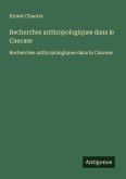Recherches anthropologiques dans le Caucase