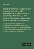 Bibliographie des bibliographies: ptie. Catalogue des bibliographies générales et particulières, par ordre alphabétique d'auteurs ... 2. ptie. Répertoire des mêmes bibliographies par ordre alphabétique de matières