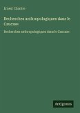 Recherches anthropologiques dans le Caucase