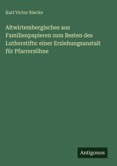 Cover Altwirtembergisches aus Familienpapieren zum Besten des Lutherstifts: einer Erziehungsanstalt für Pfarrersöhne