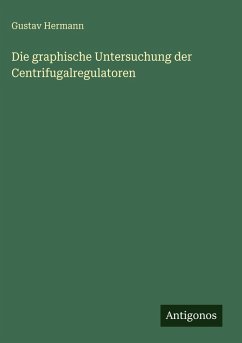 Cover Die graphische Untersuchung der Centrifugalregulatoren