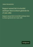 Rapport annuel fait à la Société asiatique dans la séance générale du 27 juin 1884