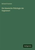 Die klassische Philologie der Gegenwart Die klassische Philologie der Gegenwart