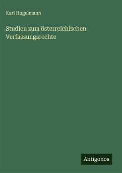 Studien zum österreichischen Verfassungsrechte - Hugelmann, Karl
