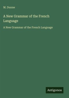 A New Grammar of the French Language - Dunne, M.