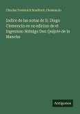 Indice de las notas de D. Diego Clemencin en su edicion de el Ingenioso Hidalgo Don Quijote de la Mancha
