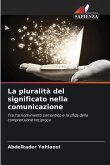 La pluralità del significato nella comunicazione La pluralità del significato nella comunicazione