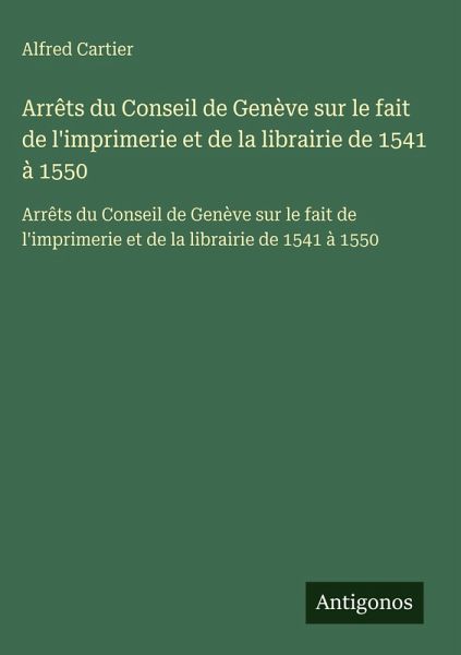 Arrêts du Conseil de Genève sur le fait de l'imprimerie et de la librairie de 1541 à 1550