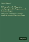 Bibliographie de la Belgique, ou catalogue général de l'imprimerie et de la librairie belges Bibliographie de la Belgique, ou catalogue général de l'imprimerie et de la librairie belges