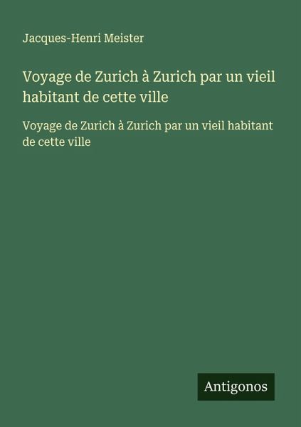 Voyage de Zurich à Zurich par un vieil habitant de cette ville Voyage de Zurich à Zurich par un vieil habitant de cette ville