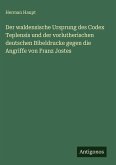Der waldensische Ursprung des Codex Teplensis und der vorlutherischen deutschen Bibeldrucke gegen die Angriffe von Franz Jostes