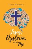 Jesus, Dyslexia, and Me Jesus, Dyslexia, and Me
