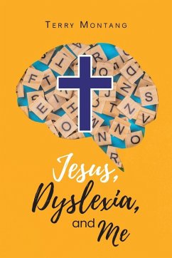Jesus, Dyslexia, and Me - Montang, Terry Jesus, Dyslexia, and Me - Montang, Terry