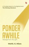 Ponder Awhile-Message from the Light Ponder Awhile-Message from the Light