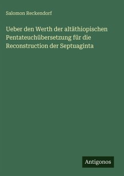 Ueber den Werth der altäthiopischen Pentateuchübersetzung für die Reconstruction der Septuaginta Cover Ueber den Werth der altäthiopischen Pentateuchübersetzung für die Reconstruction der Septuaginta