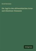 Die Jagd in den altfranzösischen Artus- und Abenteuer-Romanen Die Jagd in den altfranzösischen Artus- und Abenteuer-Romanen