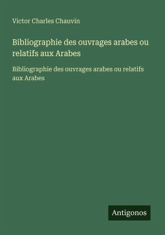 Cover Bibliographie des ouvrages arabes ou relatifs aux Arabes