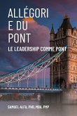 ALLÉGORIE DU PONT - LE LEADERSHIP COMME PONT - FRENCH EDITION ALLÉGORIE DU PONT - LE LEADERSHIP COMME PONT - FRENCH EDITION