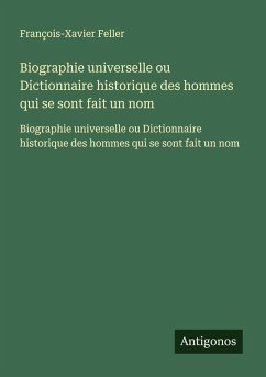 Cover Biographie universelle ou Dictionnaire historique des hommes qui se sont fait un nom