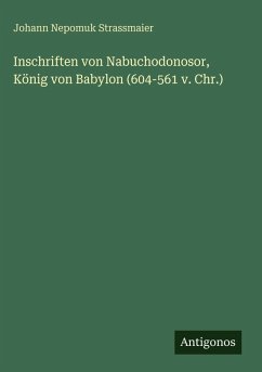 Cover Inschriften von Nabuchodonosor, König von Babylon (604-561 v. Chr.)