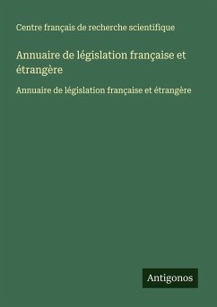 Annuaire de législation française et étrangère - Centre français de recherche scientifique