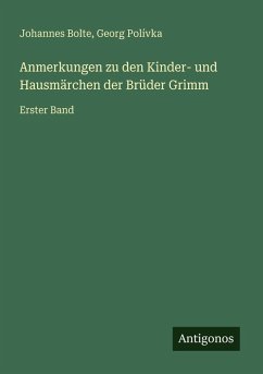 Anmerkungen zu den Kinder- und Hausmärchen der Brüder Grimm - Bolte, Johannes; Polívka, Georg